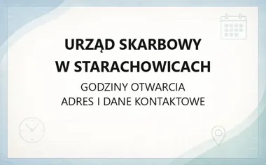 Urząd Skarbowy w Starachowicach - kontakt, godziny, sprawy online i zasięg terytorialny
